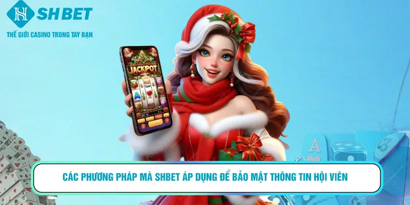 Các phương pháp mà SHBET áp dụng để bảo mật thông tin hội viên